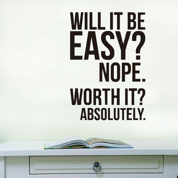 Will It Be Easy Nope. Worth It Absolutely - Vinyl Wall Decal